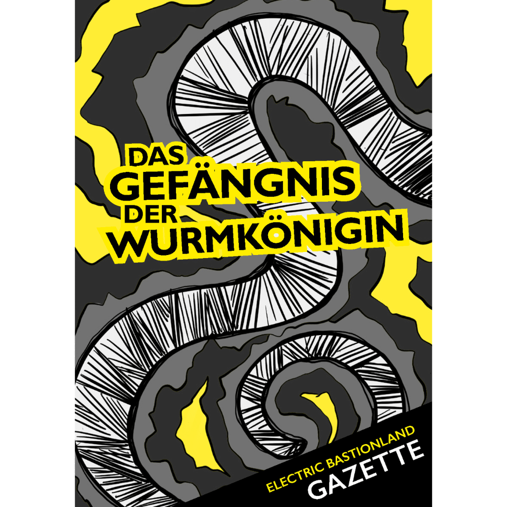 Bild in Gelb, Schwarz und Grautönen von etwas, das sich wurmartig windet und kringelt. Titel mittig: 'Das Gefängnis der Wurmkönigin'. In der unteren rechten Ecke: 'Electric Bastionland Gazette'.