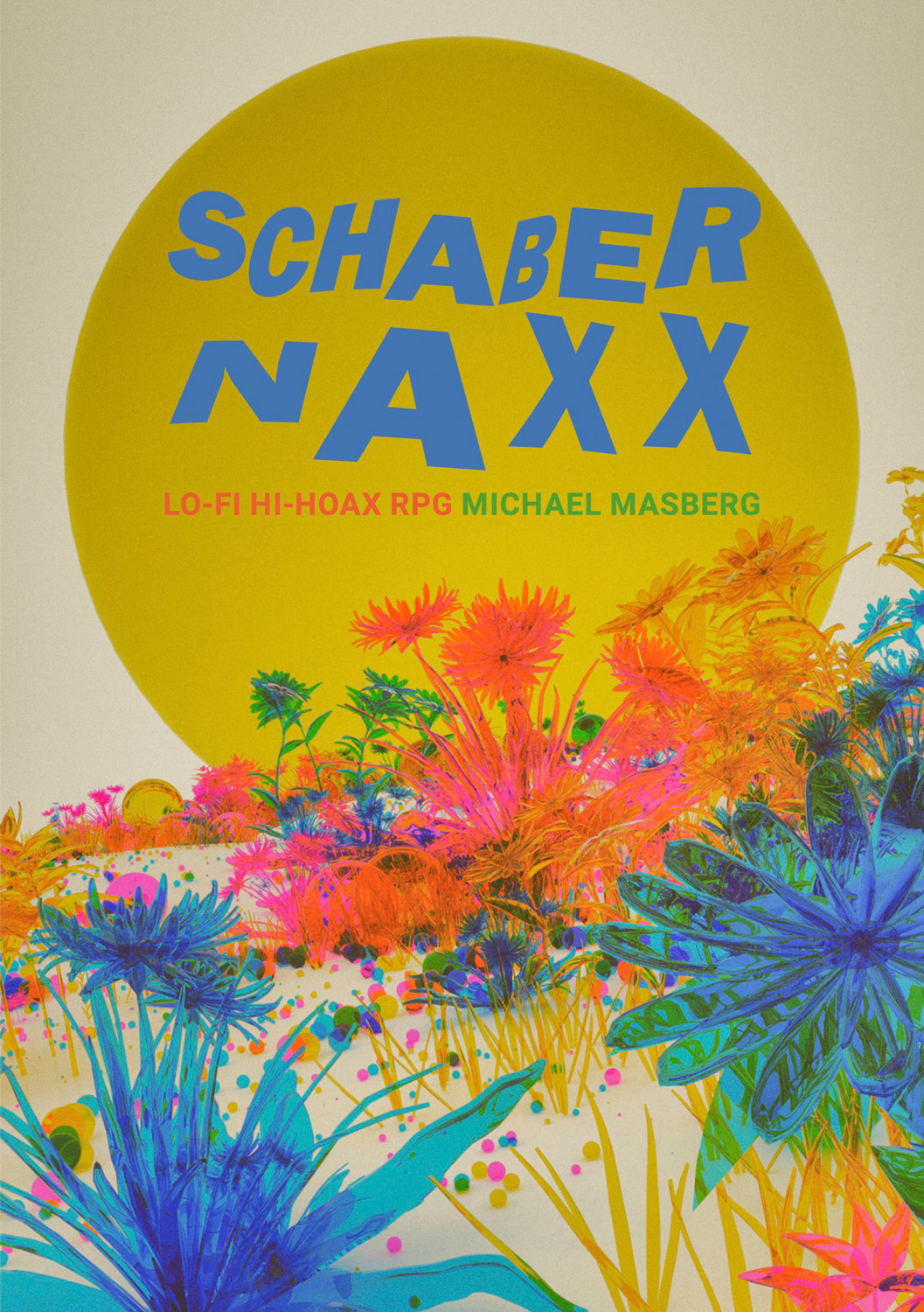 Cover: Hinter einer Blumenwiese in psychedelischen Farben (ein bisschen wie das Negativ eines Farbfotos) schwebt in einem großen gelben Kreis der Titel 'Schabernaxx', darunter 'Lo-Fi Hi-Hoax RPG - Michael Masberg'.