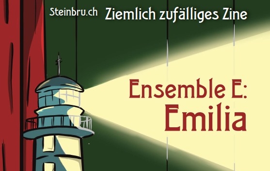 Bildausschnitt: Vor einem grünen Hintergrund neben einem roten Theatervorhang wirft eine Leuchtturmspitze seinen Schein nach rechts. Im Lichtkegel steht "Ensemble E: Emilia". In kleinerer Schrift darüber steht "Steinbru.ch - Ziemlich zufälliges Zine"